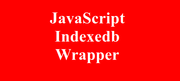 Обёртка для работы с IndexedDB на JavaScript: класс IndexedDBWrapper