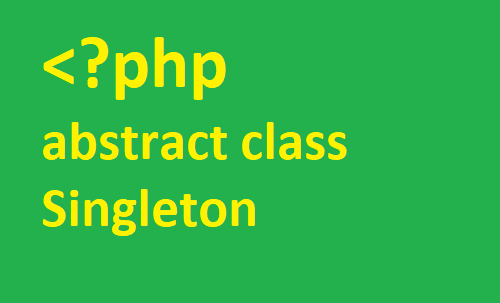 Абстрактный класс Singleton в PHP